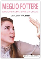 Meglio Fottere (che farsi comandare da questi) di Giulia Innocenzi