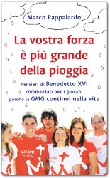 La vostra forza è più grande della pioggia. Pensieri di Benedetto XVI commentati per i giovani perché la GMG continui nella vita