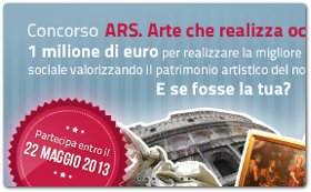 ARS - 1 milione di euro per realizzare la migliore idea che crea occupazione sociale valorizzando il patrimonio artistico del nostro Paese