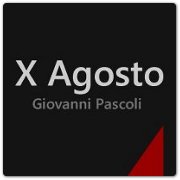 Nel centenario della morte di Giovanni Pascoli, rileggiamo il X agosto