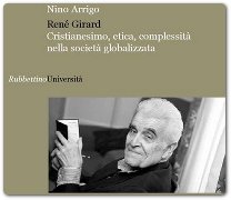 René Girard. Cristianesimo, etica, complessità nella società globalizzata