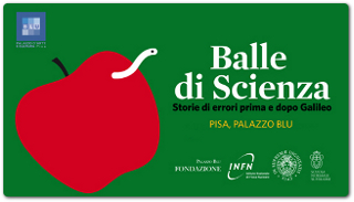 Balle di Scienza – Storie di errori prima e dopo Galileo – Febbraio 2016