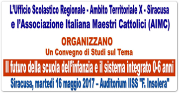 Convegno di studi dal titolo: ‘Il futuro della Scuola dell’Infanzia e il Sistema integrato 0-6 anni’ a Siracusa 16 maggio 2017