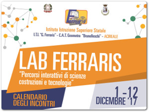 LAB FERRARIS – Percorsi interattivi di scienze costruzioni e tecnologie – 1 – 12 Dicembre 2017