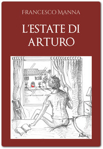 ‘L’estate di Arturo’, l’ultima fatica letteraria di Francesco Manna